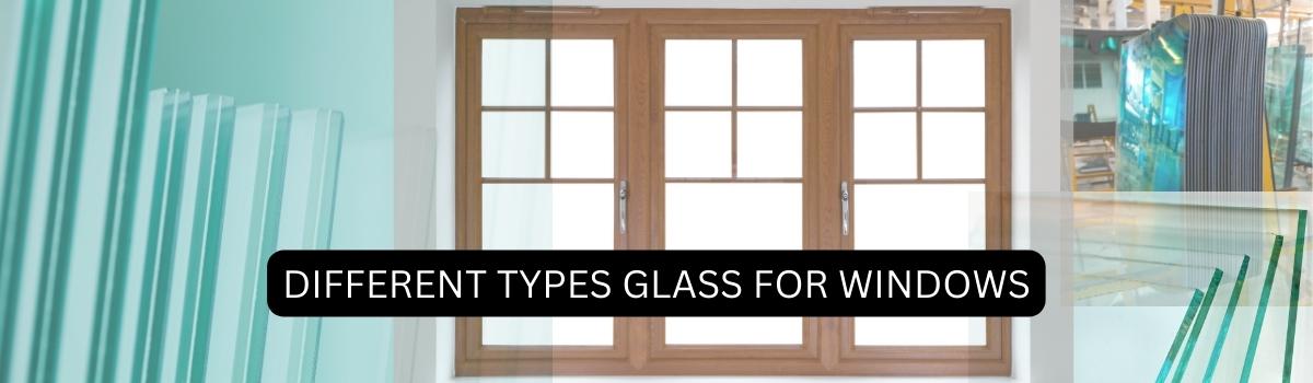 Different Types of Glass for Windows